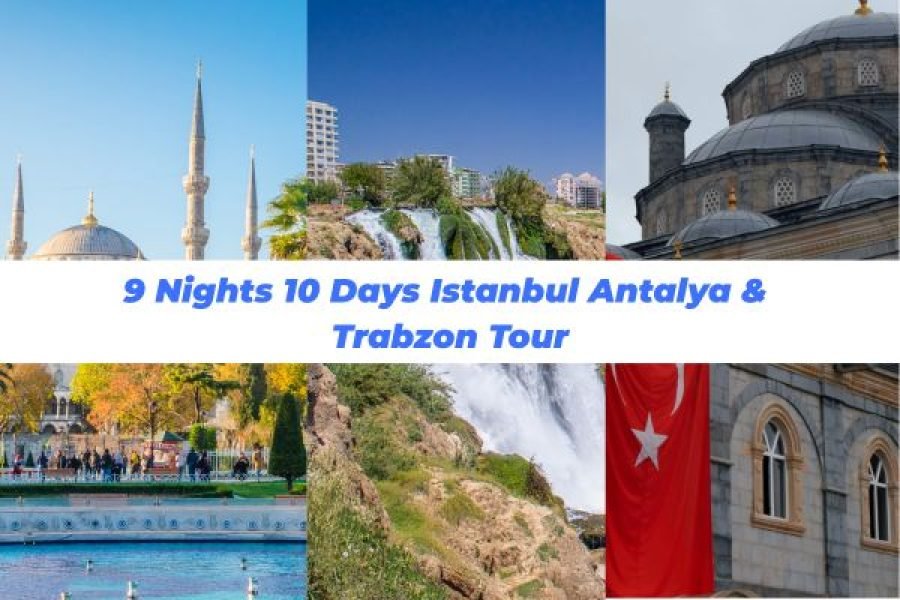 9 Nights 10 Days Istanbul Antalya & Trabzon Tour